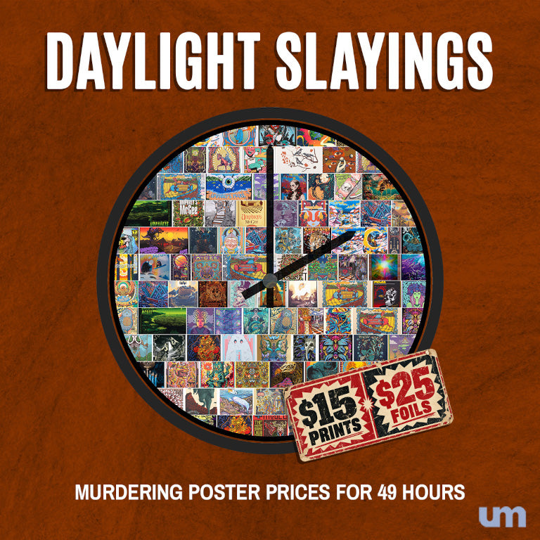 Daylight Slayings: Murdering Poster Prices For 49 Hours | $15 Prints; $25 Foils | Shop Now > 